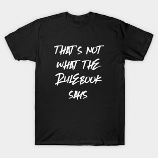 That's Not What The Rule Book Says - Rules Lawyer Dungeons Crawler and Dragons Slayer Tabletop Player RPG Addict T-Shirt